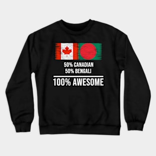 50% Canadian 50% Bengali 100% Awesome - Gift for Bengali Heritage From Bangladesh Crewneck Sweatshirt